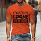 T Shirts for Men Luminous Graphic T Shirts I Paused My Game To Be Here Print T-shirts Gamer Lovers Clothing Hip Hop Streetwear